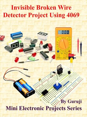 cover image of Invisible Broken Wire Detector Project Using 4069